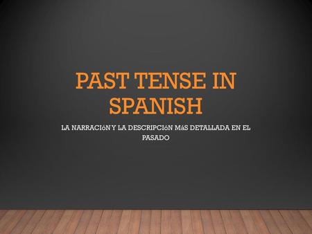LA NARRACIóN Y LA DESCRIPCIóN MáS DETALLADA EN EL PASADO