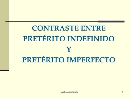 CONTRASTE ENTRE PRETÉRITO INDEFINIDO Y PRETÉRITO IMPERFECTO