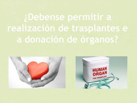 ¿Que é un trasplante?. ¿Debense permitir a realización de trasplantes e a donación de órganos?