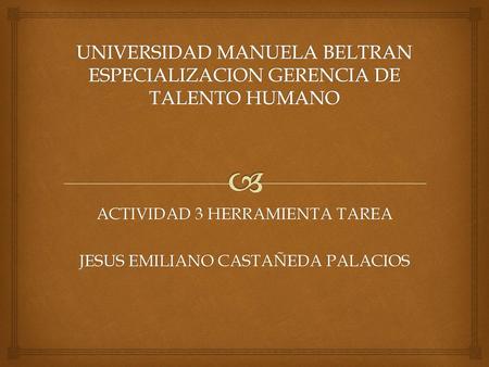 UNIVERSIDAD MANUELA BELTRAN ESPECIALIZACION GERENCIA DE TALENTO HUMANO