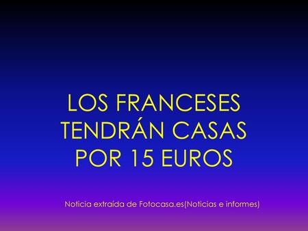 LOS FRANCESES TENDRÁN CASAS POR 15 EUROS
