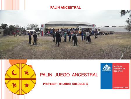 PALIN ANCESTRAL PALIN JUEGO ANCESTRAL PROFESOR: RICARDO CHEUQUE G.