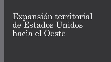 Expansión territorial de Estados Unidos hacia el Oeste