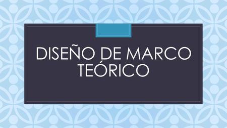 Diseño de marco teórico