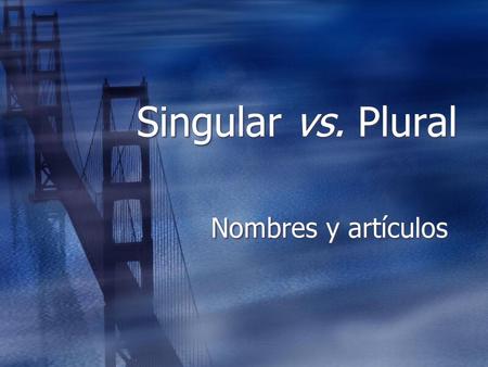 Singular vs. Plural Nombres y artículos.