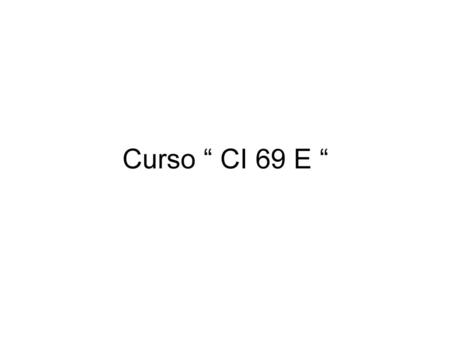 Curso “ CI 69 E “.