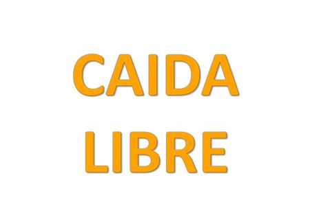 CAIDA LIBRE.