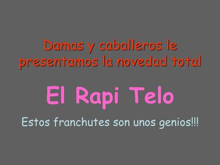 El Rapi Telo Damas y caballeros le presentamos la novedad total