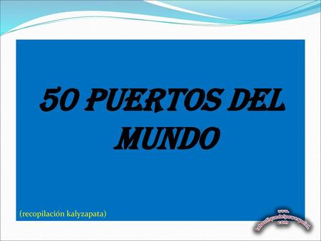 50 PUERTOS DEL MUNDO (recopilación kalyzapata).