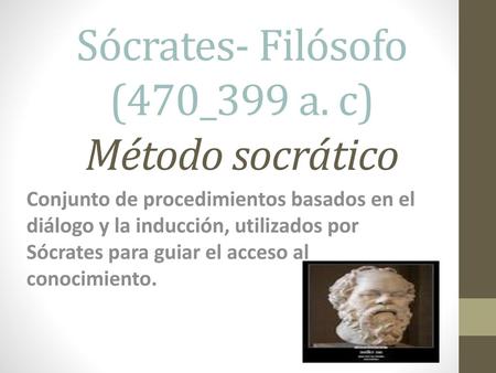 Sócrates- Filósofo (470_399 a. c) Método socrático