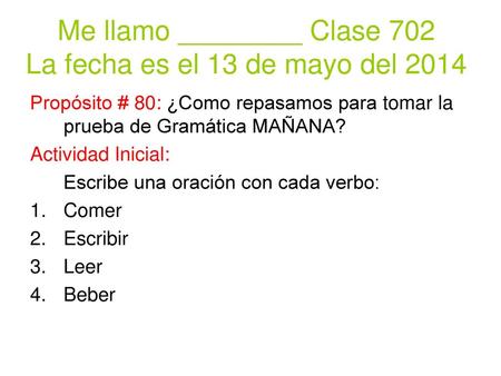 Me llamo ________ Clase 702 La fecha es el 13 de mayo del 2014