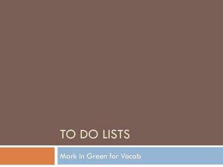 To do lists Mark in Green for Vocab.