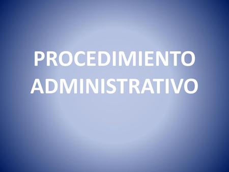 PROCEDIMIENTO ADMINISTRATIVO