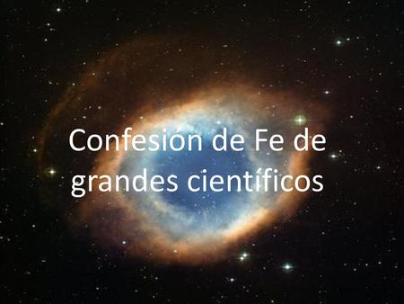 Confesión de Fe de grandes científicos