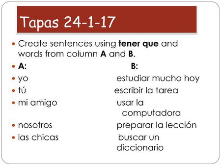 Tapas Create sentences using tener que and  words from column A and B.