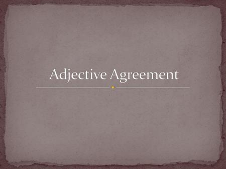 Adjective Agreement.