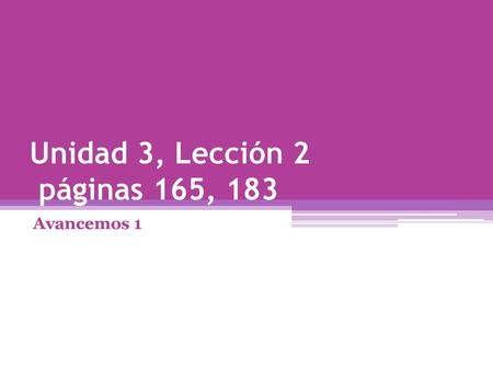 Unidad 3, Lección 2 páginas 165, 183