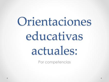 Orientaciones educativas actuales: