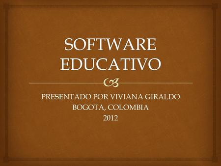 PRESENTADO POR VIVIANA GIRALDO BOGOTA, COLOMBIA 2012