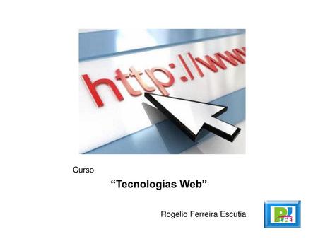 Curso “Tecnologías Web” Rogelio Ferreira Escutia.