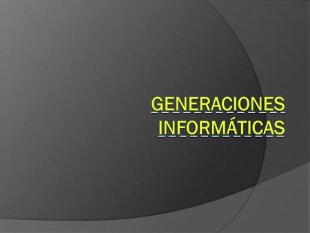 Generaciones Informáticas