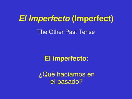 El Imperfecto (Imperfect)