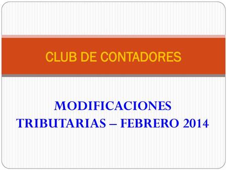MODIFICACIONES TRIBUTARIAS – FEBRERO 2014
