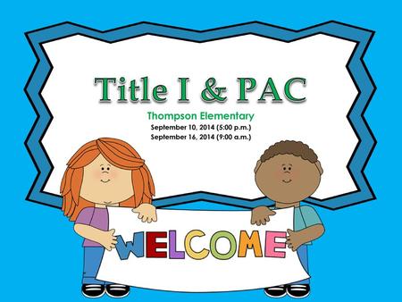 Title I & PAC Thompson Elementary September 10, 2014 (5:00 p.m.)