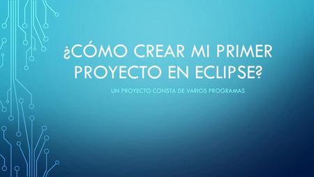 ¿Cómo crear mi primer proyecto en Eclipse?