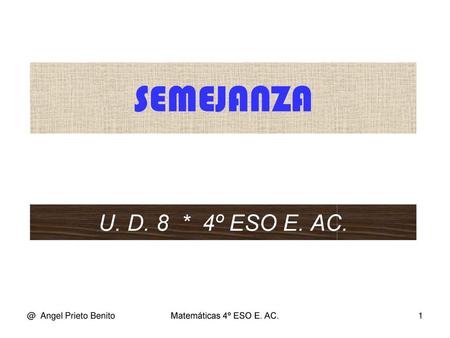 SEMEJANZA U. D. 8 * 4º ESO E. Angel Prieto Benito