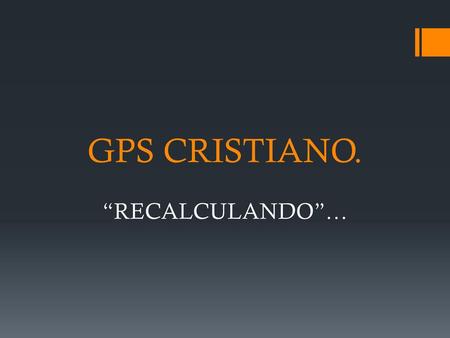 GPS CRISTIANO. “RECALCULANDO”…