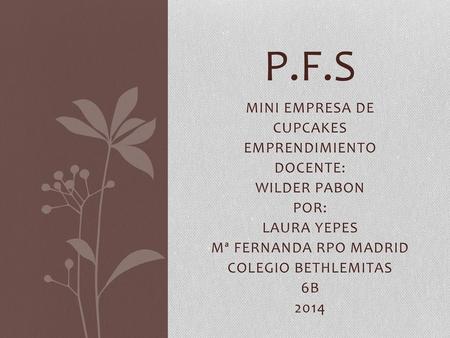 p.f.s MINI EMPRESA DE CUPCAKES EMPRENDIMIENTO DOCENTE: WILDER PABON