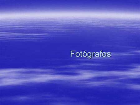 Fotógrafos.