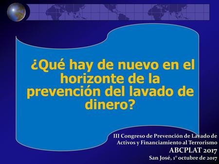 ¿Qué hay de nuevo en el horizonte de la prevención del lavado de dinero? III Congreso de Prevención de Lavado de Activos y Financiamiento al Terrorismo.