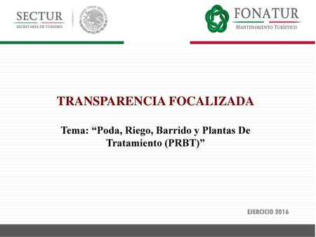 TRANSPARENCIA FOCALIZADA Tema: “Poda, Riego, Barrido y Plantas De Tratamiento (PRBT)” EJERCICIO 2016.