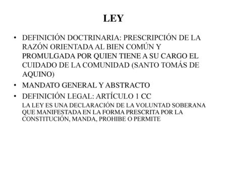 LEY DEFINICIÓN DOCTRINARIA: PRESCRIPCIÓN DE LA RAZÓN ORIENTADA AL BIEN COMÚN Y PROMULGADA POR QUIEN TIENE A SU CARGO EL CUIDADO DE LA COMUNIDAD (SANTO.