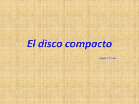 El disco compacto James Rusel.