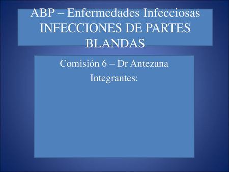 ABP – Enfermedades Infecciosas INFECCIONES DE PARTES BLANDAS