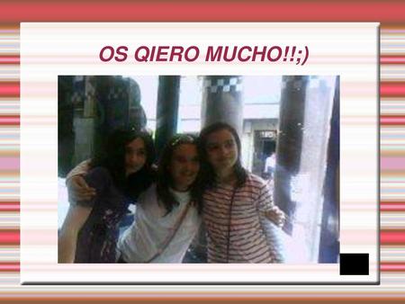 OS QIERO MUCHO!!;).