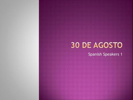 30 de agosto Spanish Speakers 1.