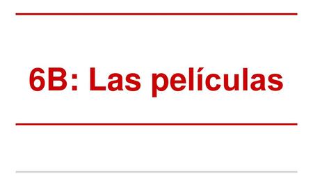 6B: Las películas.