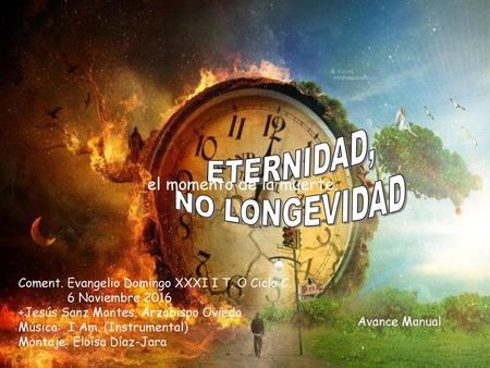 ETERNIDAD, NO LONGEVIDAD el momento de la muerte.