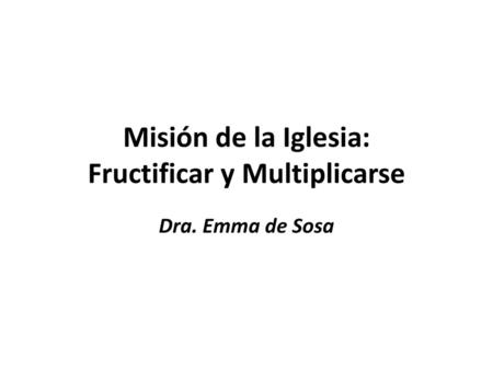 Misión de la Iglesia: Fructificar y Multiplicarse