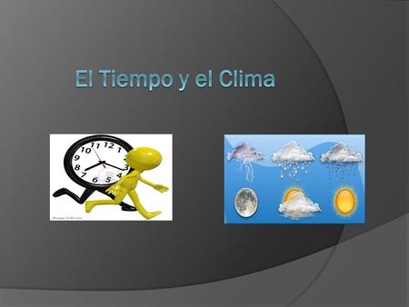El Tiempo y el Clima.