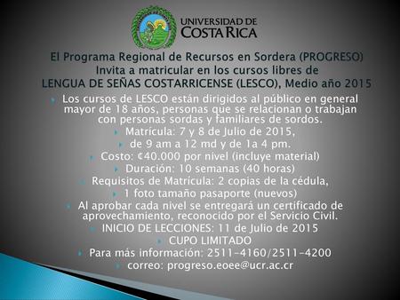 El Programa Regional de Recursos en Sordera (PROGRESO) Invita a matricular en los cursos libres de LENGUA DE SEÑAS COSTARRICENSE (LESCO), Medio año 2015.