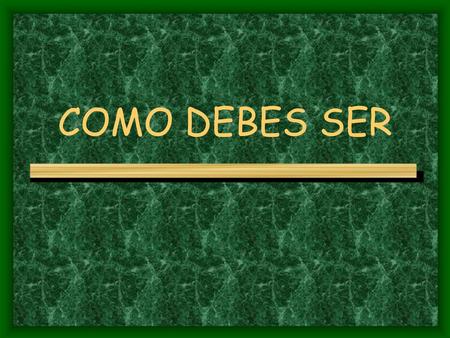 COMO DEBES SER.