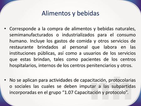Alimentos y bebidas Corresponde a la compra de alimentos y bebidas naturales, semimanufacturados o industrializados para el consumo humano. Incluye los.