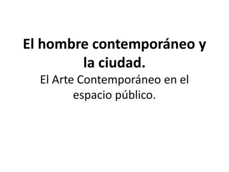 El hombre contemporáneo y la ciudad