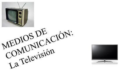 MEDIOS DE COMUNICACIÓN: La Televisión