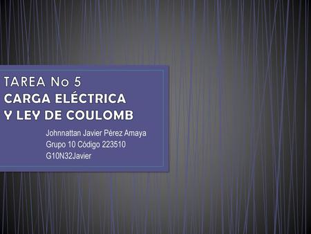 TAREA No 5 CARGA ELÉCTRICA Y LEY DE COULOMB